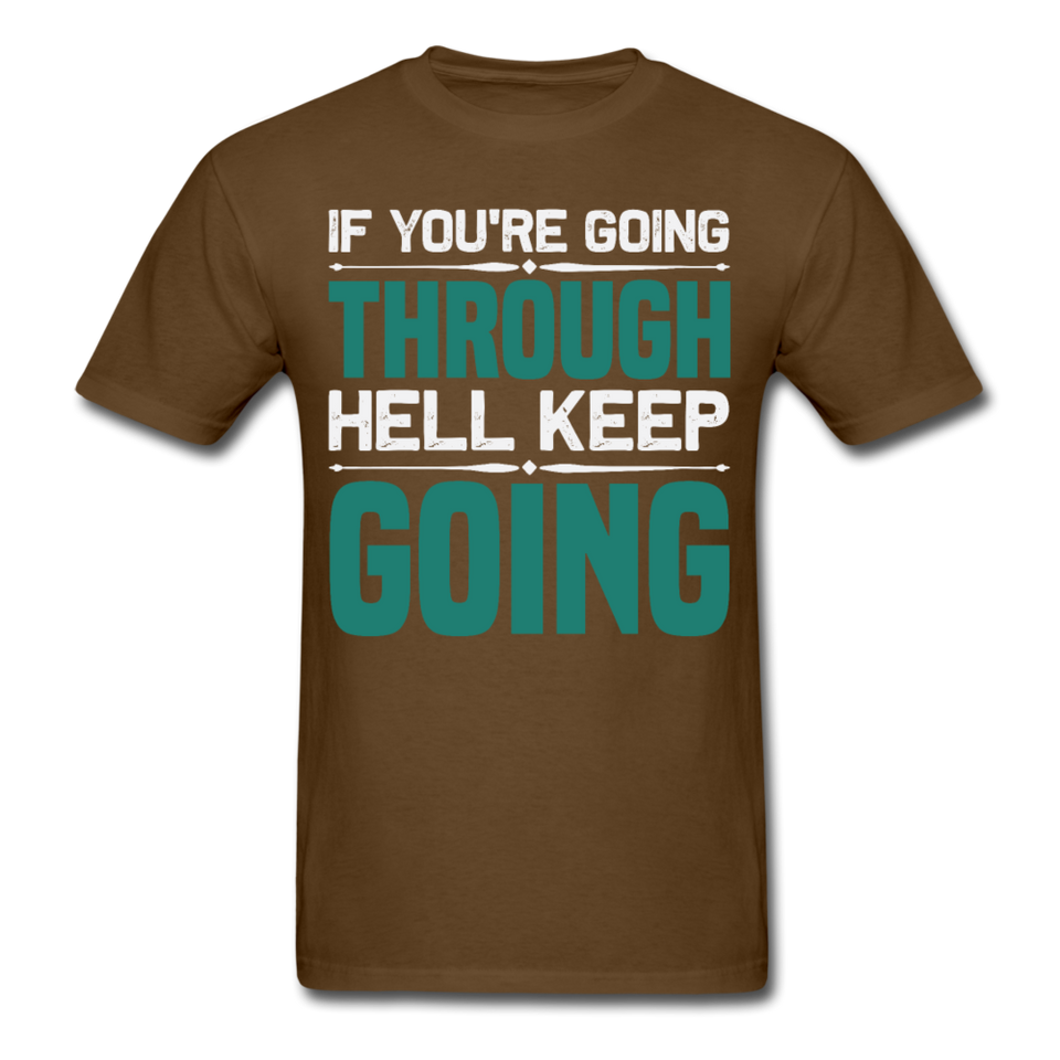 If you're going through hell keep going shirt motivational T-Shirt Size S-6XL - brown