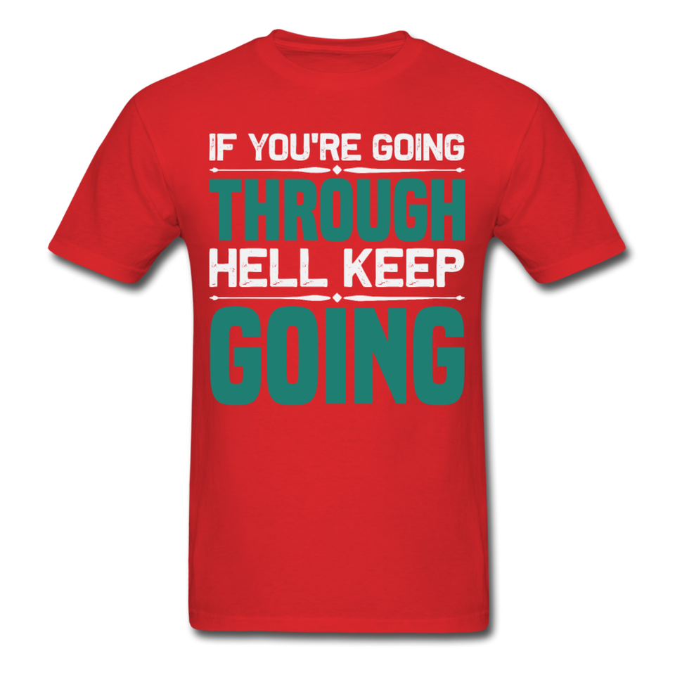 If you're going through hell keep going shirt motivational T-Shirt Size S-6XL - red