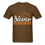 Never Surrender shirt Inspirational Quote Tshirt motivational T-Shirt - brown