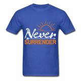 Never Surrender shirt Inspirational Quote Tshirt motivational T-Shirt - royal blue