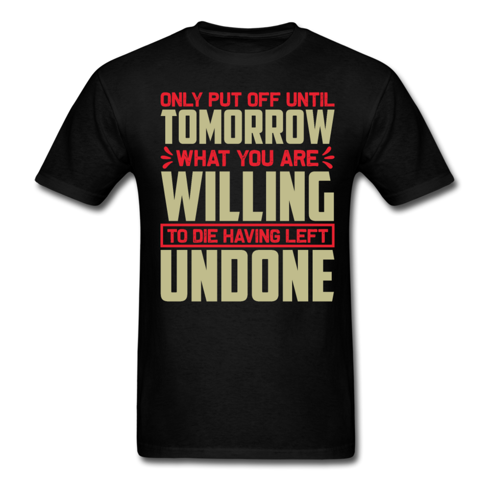 Only put off until tomorrow Inspirational Quote Tshirt motivational T-Shirt - black