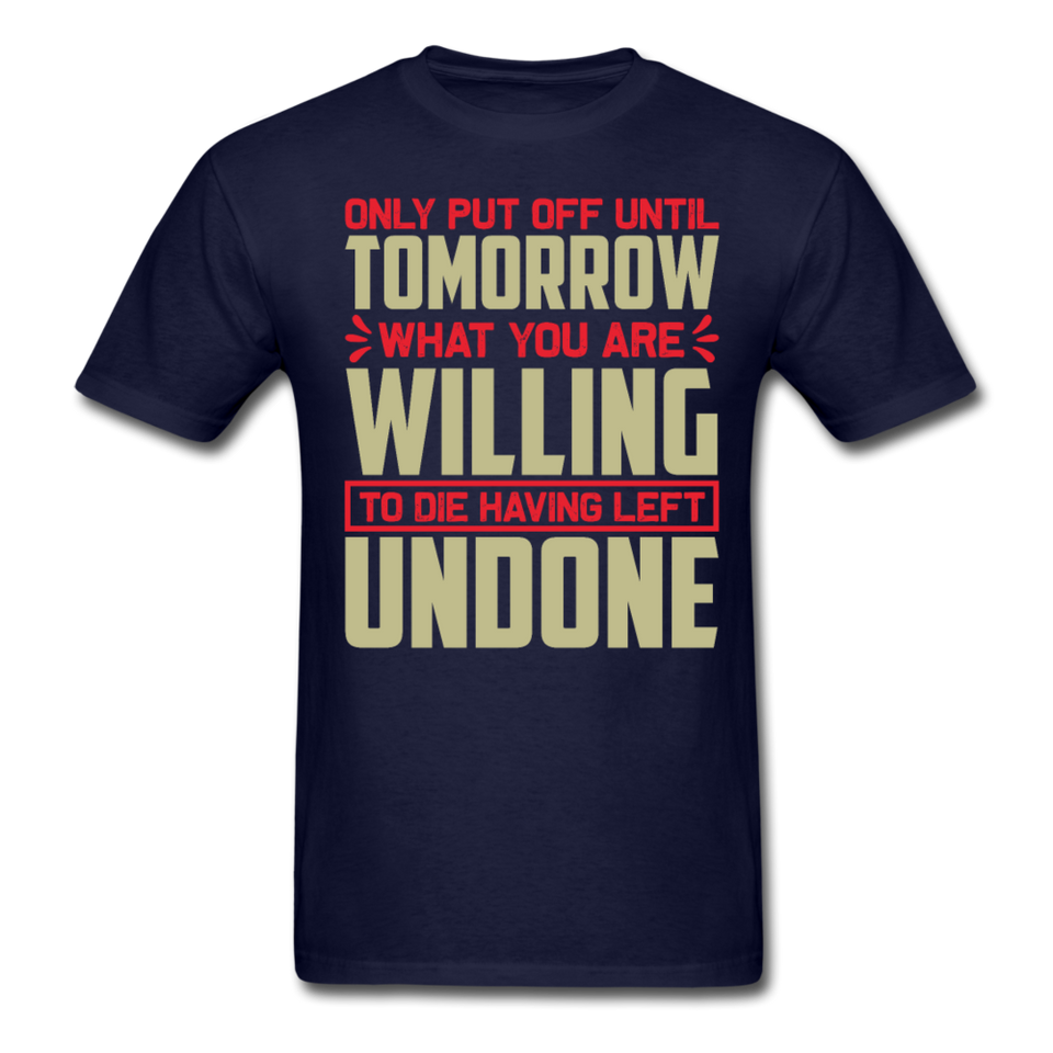 Only put off until tomorrow Inspirational Quote Tshirt motivational T-Shirt - navy
