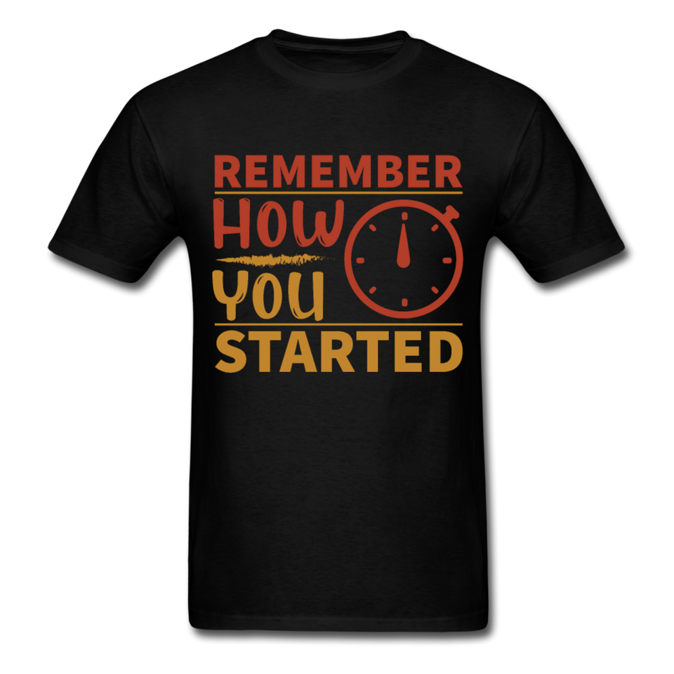 Remember how you started shirt Inspirational Quote Tshirt motivational T-Shirt - black