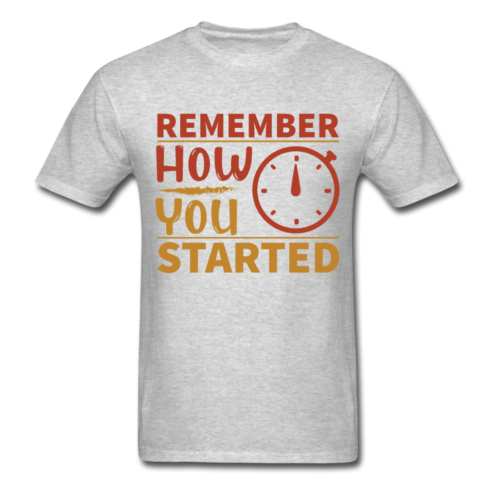 Remember how you started shirt Inspirational Quote Tshirt motivational T-Shirt - heather gray
