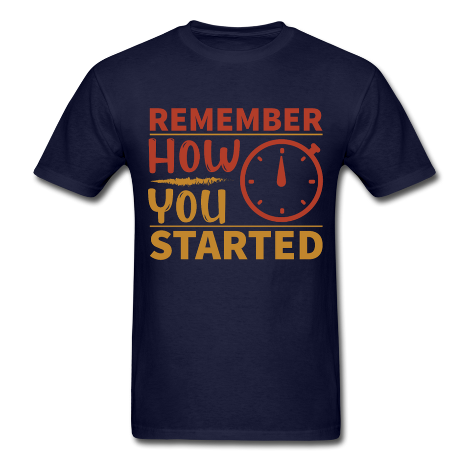 Remember how you started shirt Inspirational Quote Tshirt motivational T-Shirt - navy