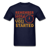 Remember how you started shirt Inspirational Quote Tshirt motivational T-Shirt - navy