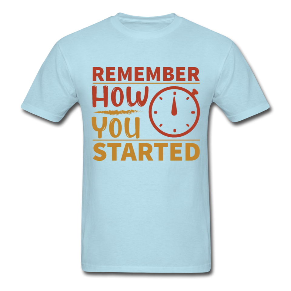 Remember how you started shirt Inspirational Quote Tshirt motivational T-Shirt - powder blue