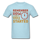 Remember how you started shirt Inspirational Quote Tshirt motivational T-Shirt - powder blue