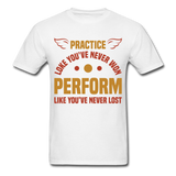 Practice shirt Inspirational Quote Tshirt motivational T-Shirt - white