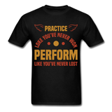 Practice shirt Inspirational Quote Tshirt motivational T-Shirt - black