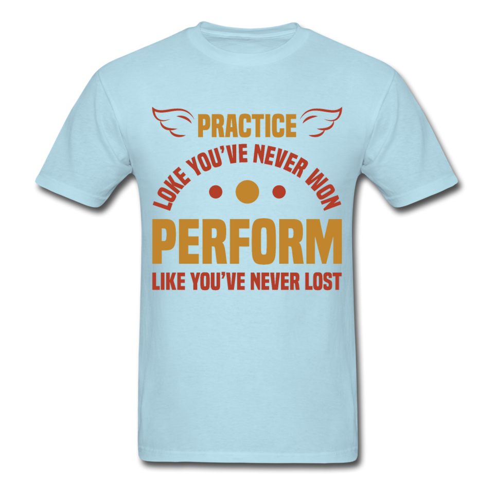 Practice shirt Inspirational Quote Tshirt motivational T-Shirt - powder blue