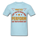Practice shirt Inspirational Quote Tshirt motivational T-Shirt - powder blue