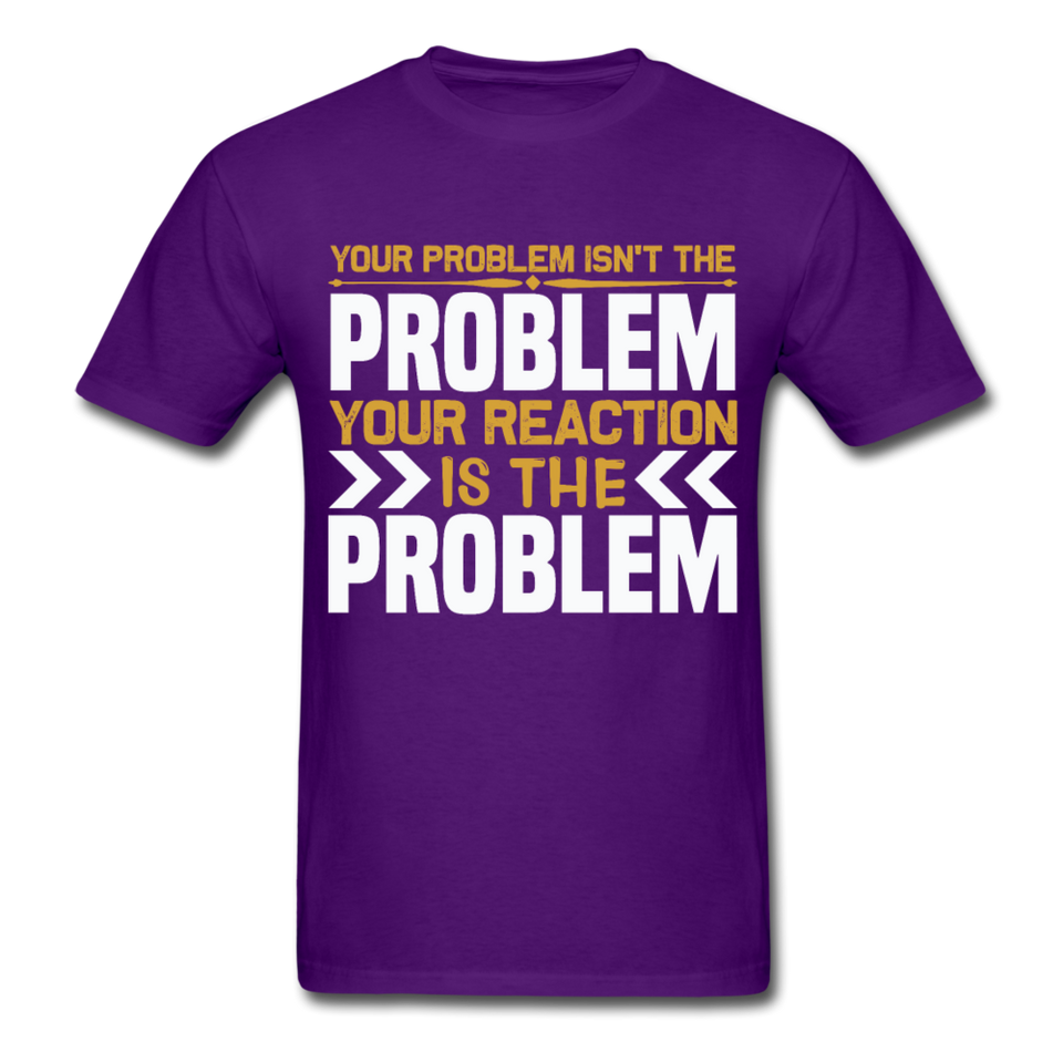Your Reaction is the Problem Inspirational Quote Tshirt motivational T-Shirt - purple