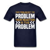 Your Reaction is the Problem Inspirational Quote Tshirt motivational T-Shirt - navy