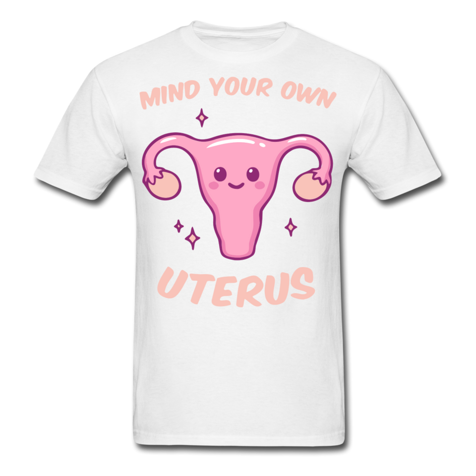 Mind your own uterus shirt Funny Women's Reproductive Rights Girl Power T-shirt - white