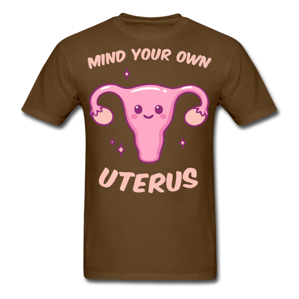 Mind your own uterus shirt Funny Women's Reproductive Rights Girl Power T-shirt - brown