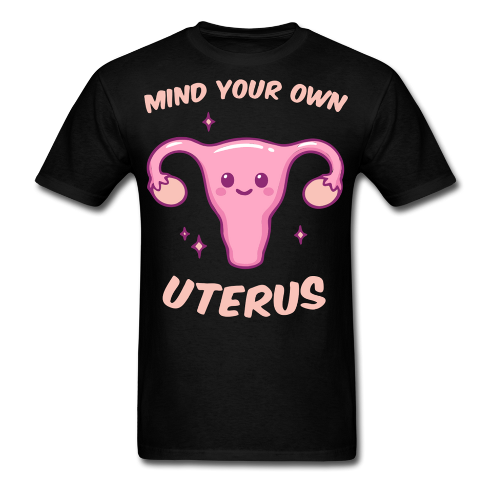 Mind your own uterus shirt Funny Women's Reproductive Rights Girl Power T-shirt - black