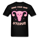 Mind your own uterus shirt Funny Women's Reproductive Rights Girl Power T-shirt - black