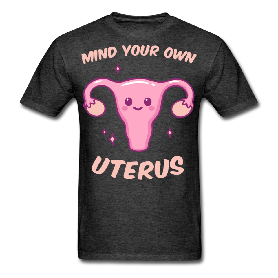 Mind your own uterus shirt Funny Women's Reproductive Rights Girl Power T-shirt - heather black