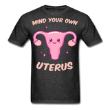 Mind your own uterus shirt Funny Women's Reproductive Rights Girl Power T-shirt - heather black