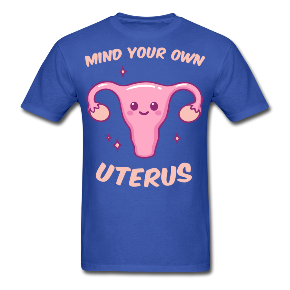 Mind your own uterus shirt Funny Women's Reproductive Rights Girl Power T-shirt - royal blue