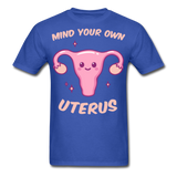 Mind your own uterus shirt Funny Women's Reproductive Rights Girl Power T-shirt - royal blue