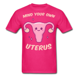 Mind your own uterus shirt Funny Women's Reproductive Rights Girl Power T-shirt - fuchsia