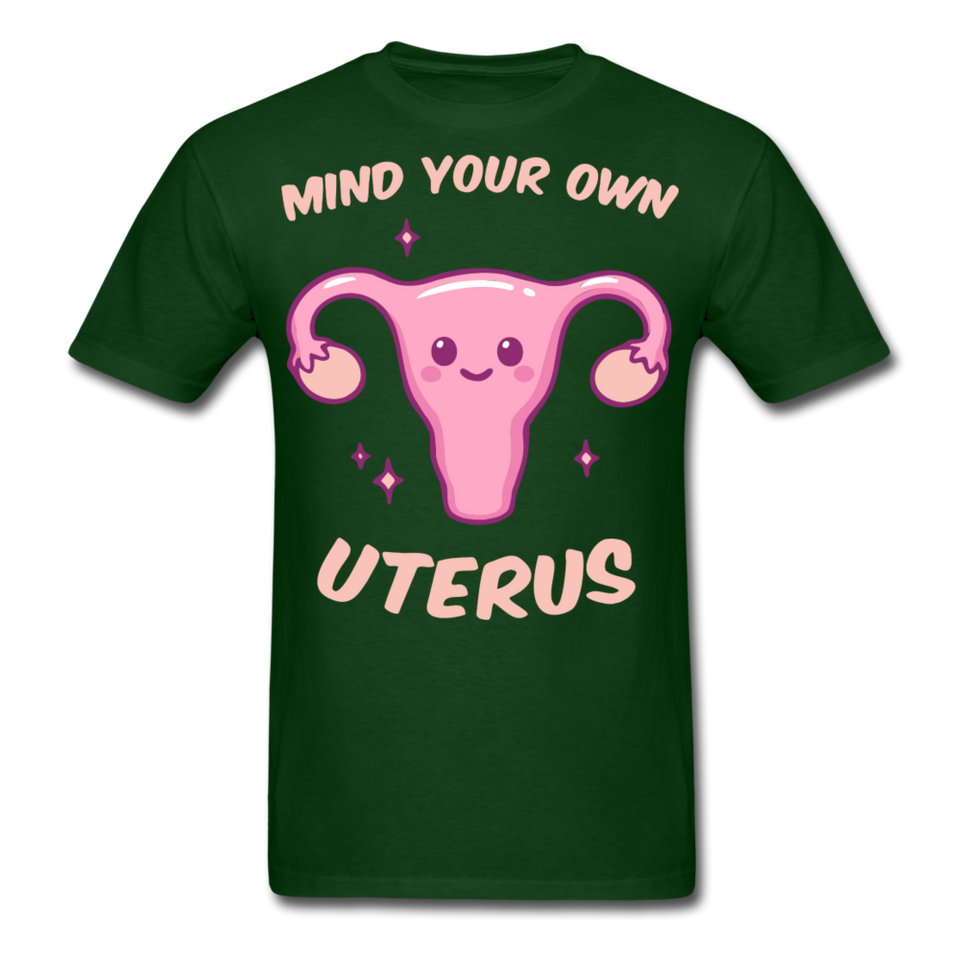 Mind your own uterus shirt Funny Women's Reproductive Rights Girl Power T-shirt - forest green