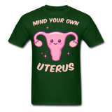 Mind your own uterus shirt Funny Women's Reproductive Rights Girl Power T-shirt - forest green