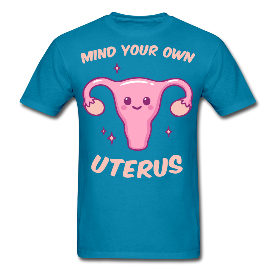Mind your own uterus shirt Funny Women's Reproductive Rights Girl Power T-shirt - turquoise