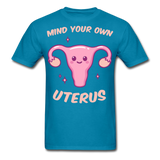 Mind your own uterus shirt Funny Women's Reproductive Rights Girl Power T-shirt - turquoise