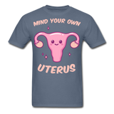 Mind your own uterus shirt Funny Women's Reproductive Rights Girl Power T-shirt - denim