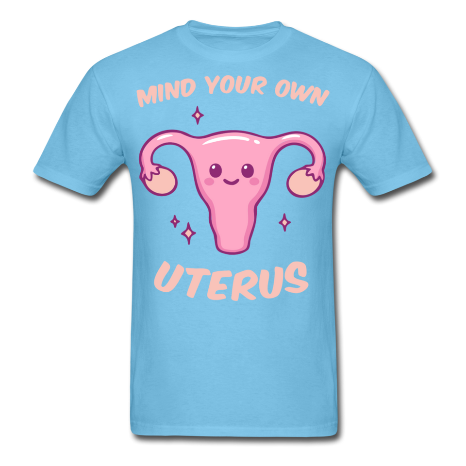 Mind your own uterus shirt Funny Women's Reproductive Rights Girl Power T-shirt - aquatic blue