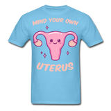 Mind your own uterus shirt Funny Women's Reproductive Rights Girl Power T-shirt - aquatic blue