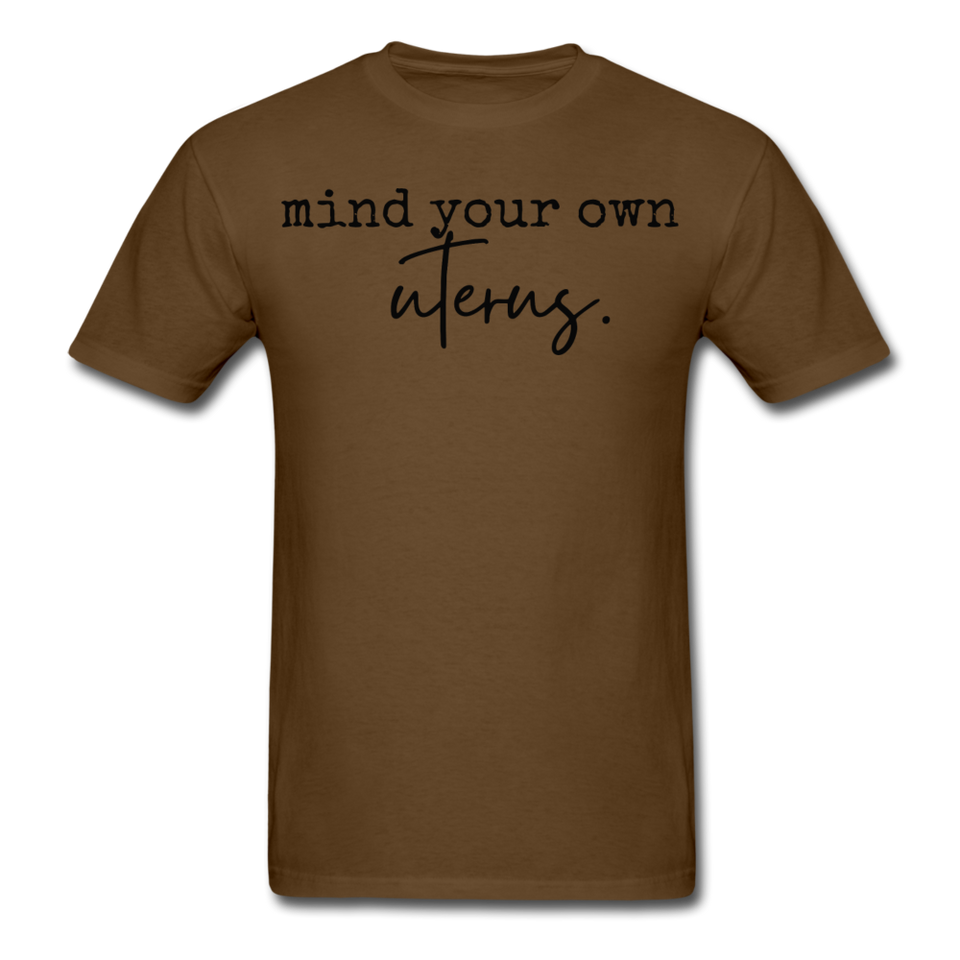 Mind your own uterus shirt Funny Women's Reproductive Rights Girl Power T-shirt - brown