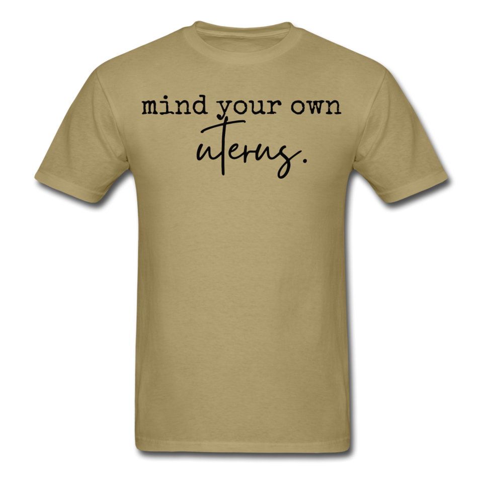 Mind your own uterus shirt Funny Women's Reproductive Rights Girl Power T-shirt - khaki
