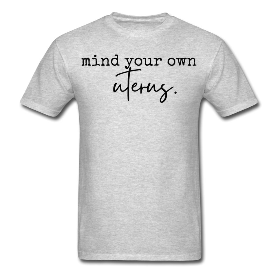 Mind your own uterus shirt Funny Women's Reproductive Rights Girl Power T-shirt - heather gray