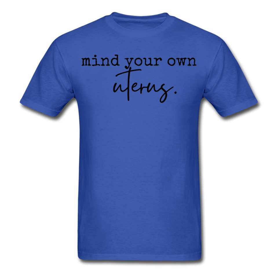 Mind your own uterus shirt Funny Women's Reproductive Rights Girl Power T-shirt - royal blue
