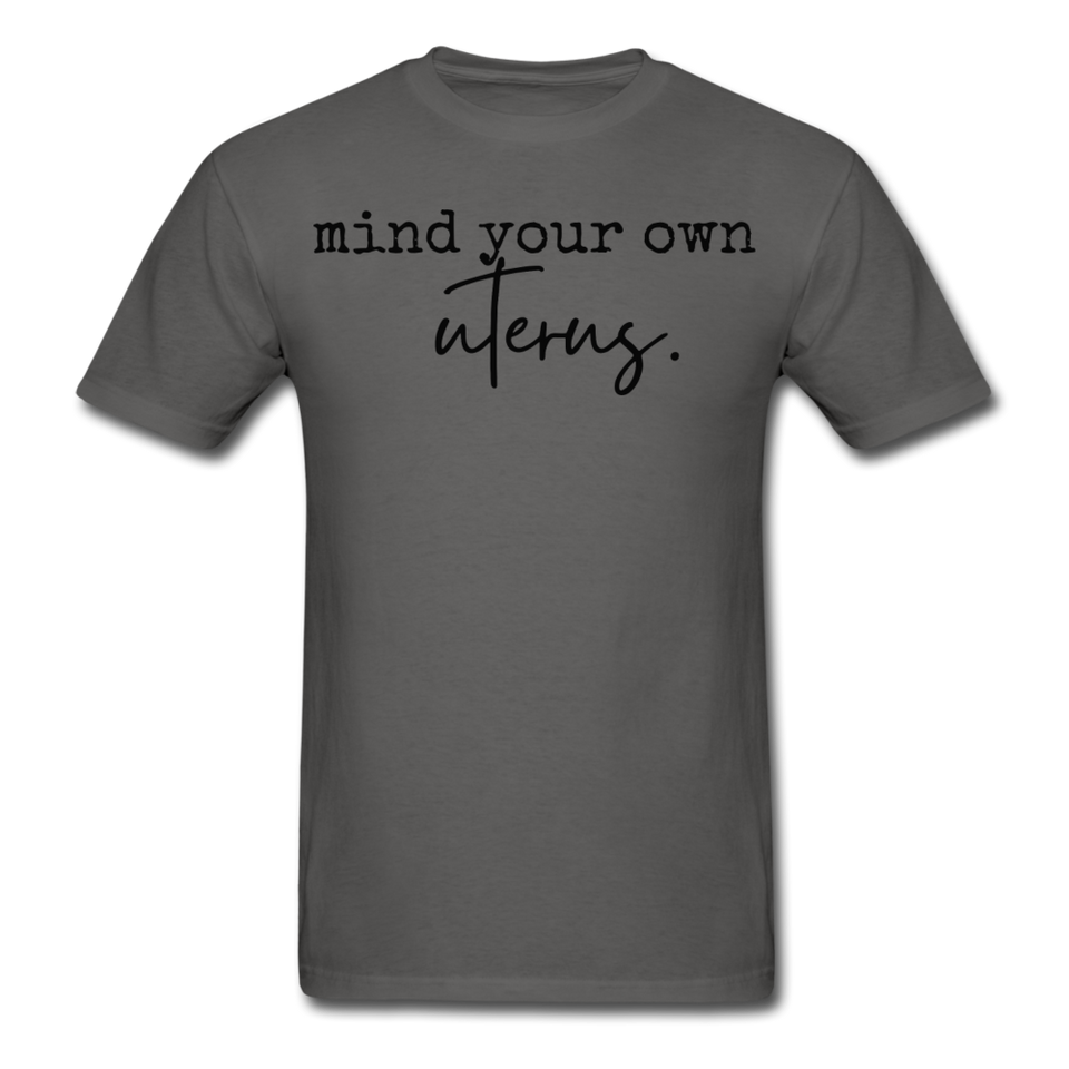 Mind your own uterus shirt Funny Women's Reproductive Rights Girl Power T-shirt - charcoal