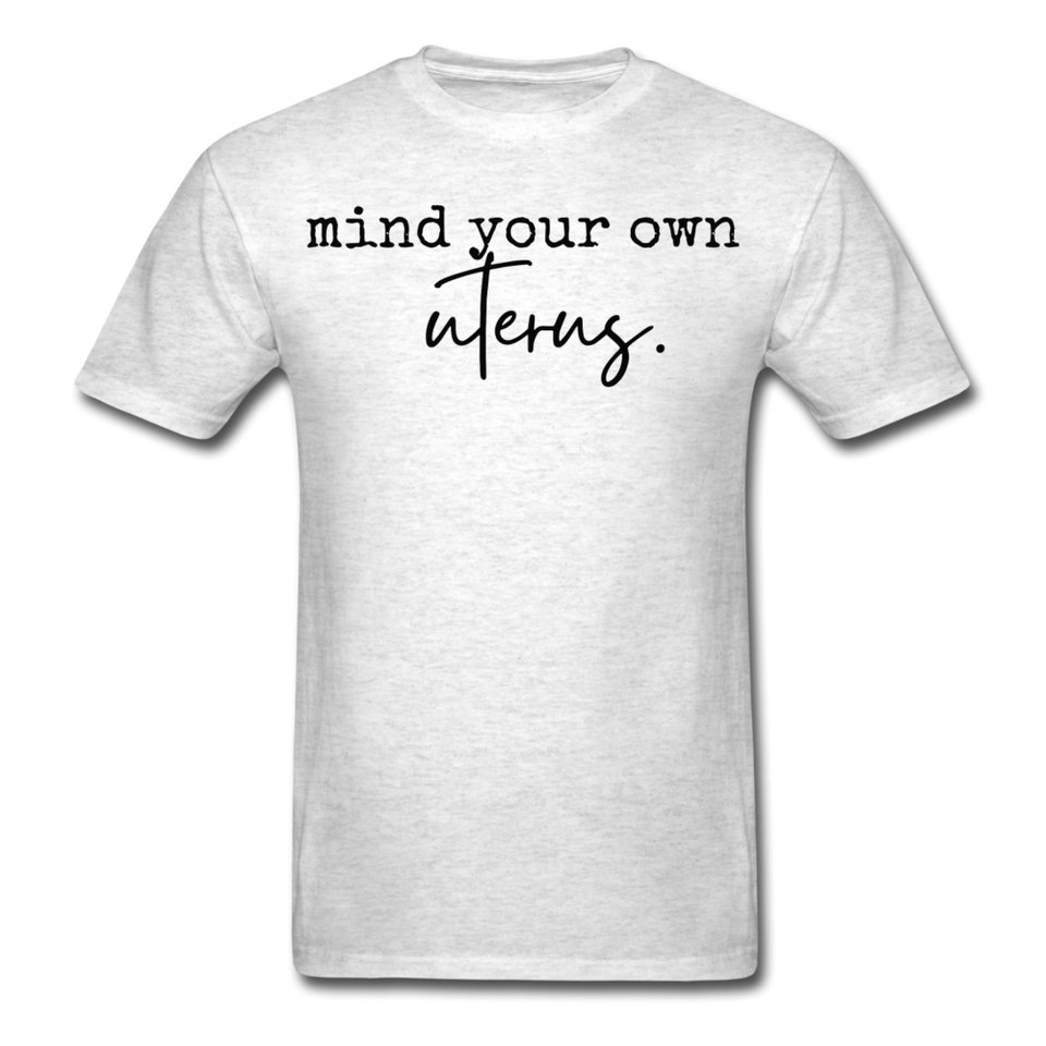 Mind your own uterus shirt Funny Women's Reproductive Rights Girl Power T-shirt - light heather gray