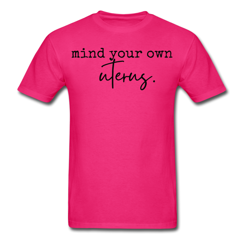 Mind your own uterus shirt Funny Women's Reproductive Rights Girl Power T-shirt - fuchsia