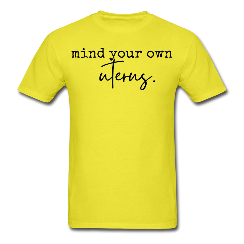 Mind your own uterus shirt Funny Women's Reproductive Rights Girl Power T-shirt - yellow