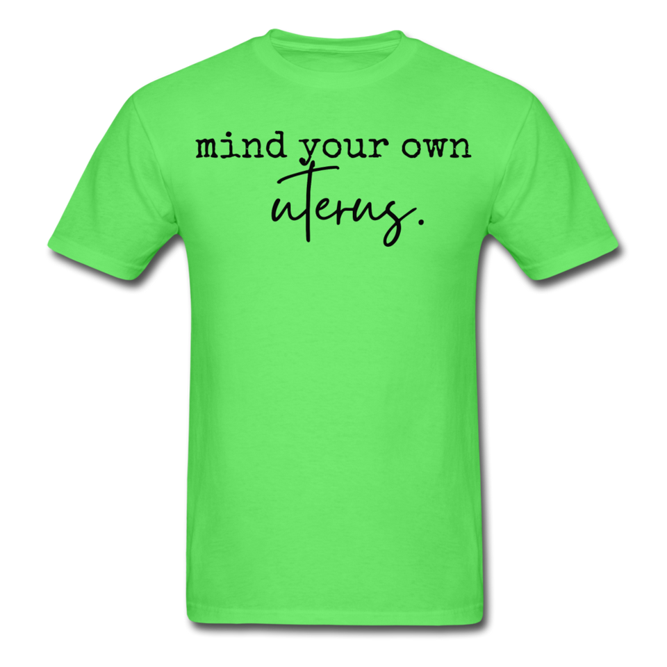 Mind your own uterus shirt Funny Women's Reproductive Rights Girl Power T-shirt - kiwi