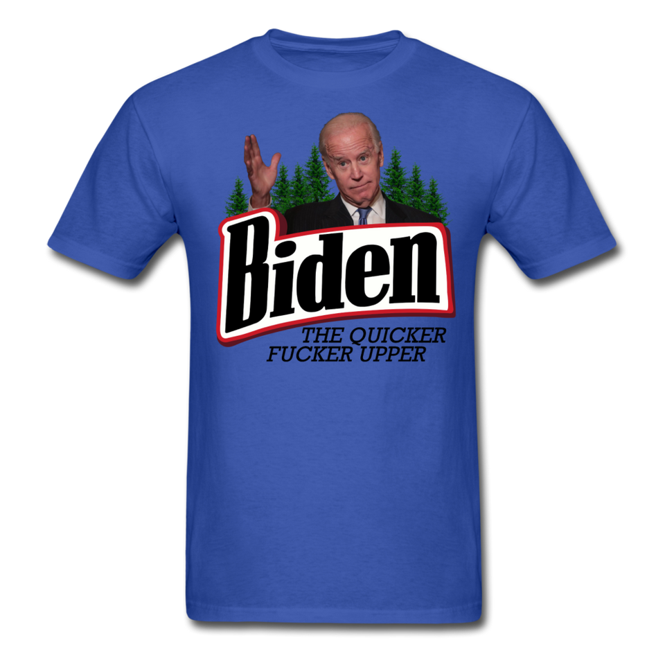Biden The Quicker Fucker Upper shirt Anti Biden Suck Sarcastic Saying T-shirt - royal blue