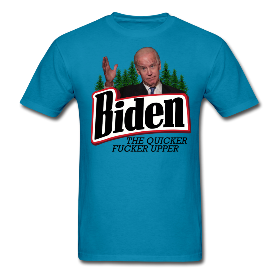 Biden The Quicker Fucker Upper shirt Anti Biden Suck Sarcastic Saying T-shirt - turquoise