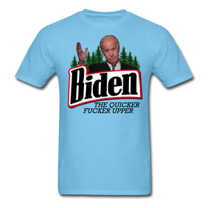 Biden The Quicker Fucker Upper shirt Anti Biden Suck Sarcastic Saying T-shirt - aquatic blue
