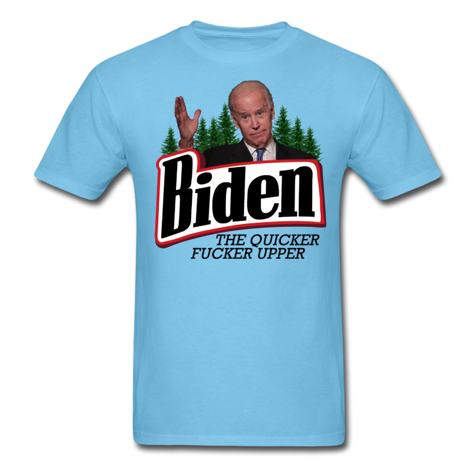 Biden The Quicker Fucker Upper shirt Anti Biden Suck Sarcastic Saying T-shirt - aquatic blue