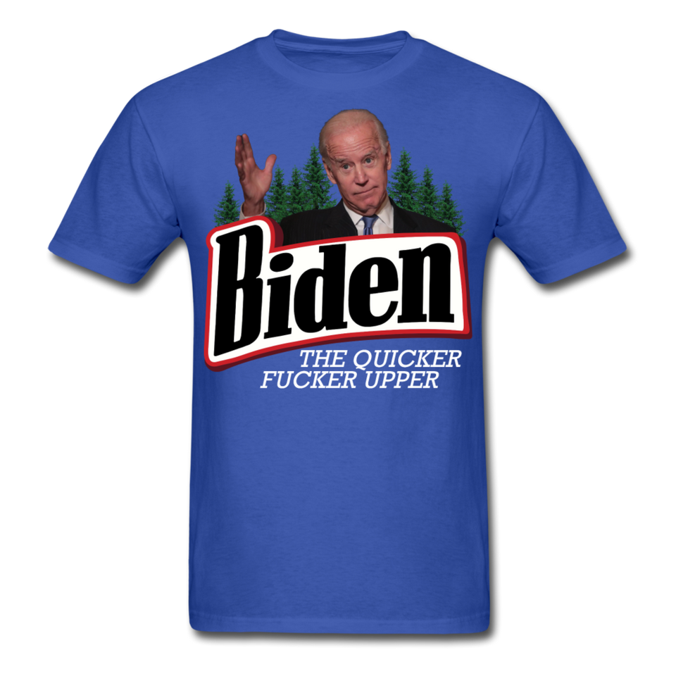 Biden The Quicker Fucker Upper shirt Anti Biden Suck Sarcastic Saying T-shirt - royal blue