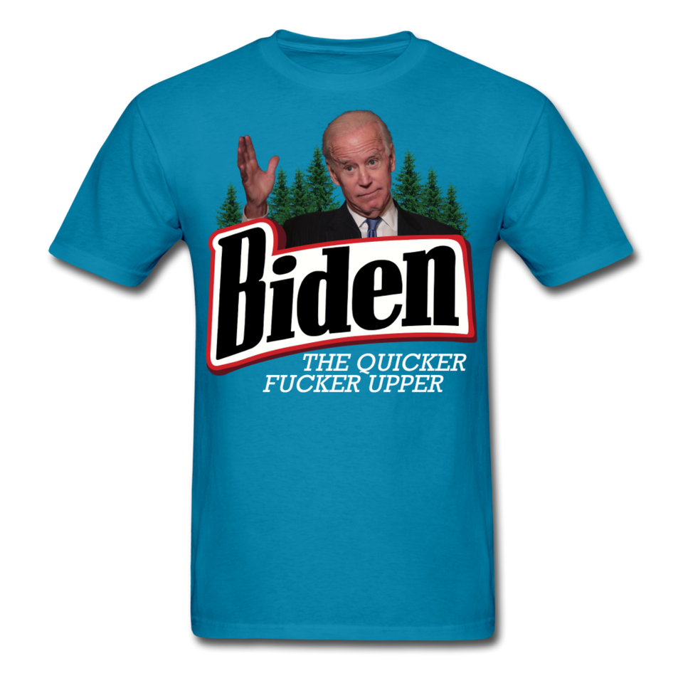 Biden The Quicker Fucker Upper shirt Anti Biden Suck Sarcastic Saying T-shirt - turquoise