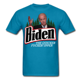 Biden The Quicker Fucker Upper shirt Anti Biden Suck Sarcastic Saying T-shirt - turquoise